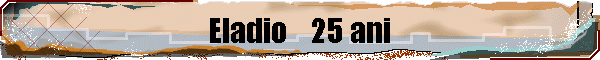 Eladio    25 ani