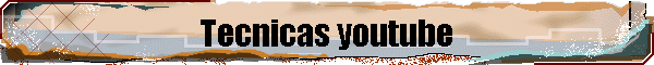 Tecnicas youtube