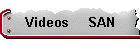 Videos     SAN